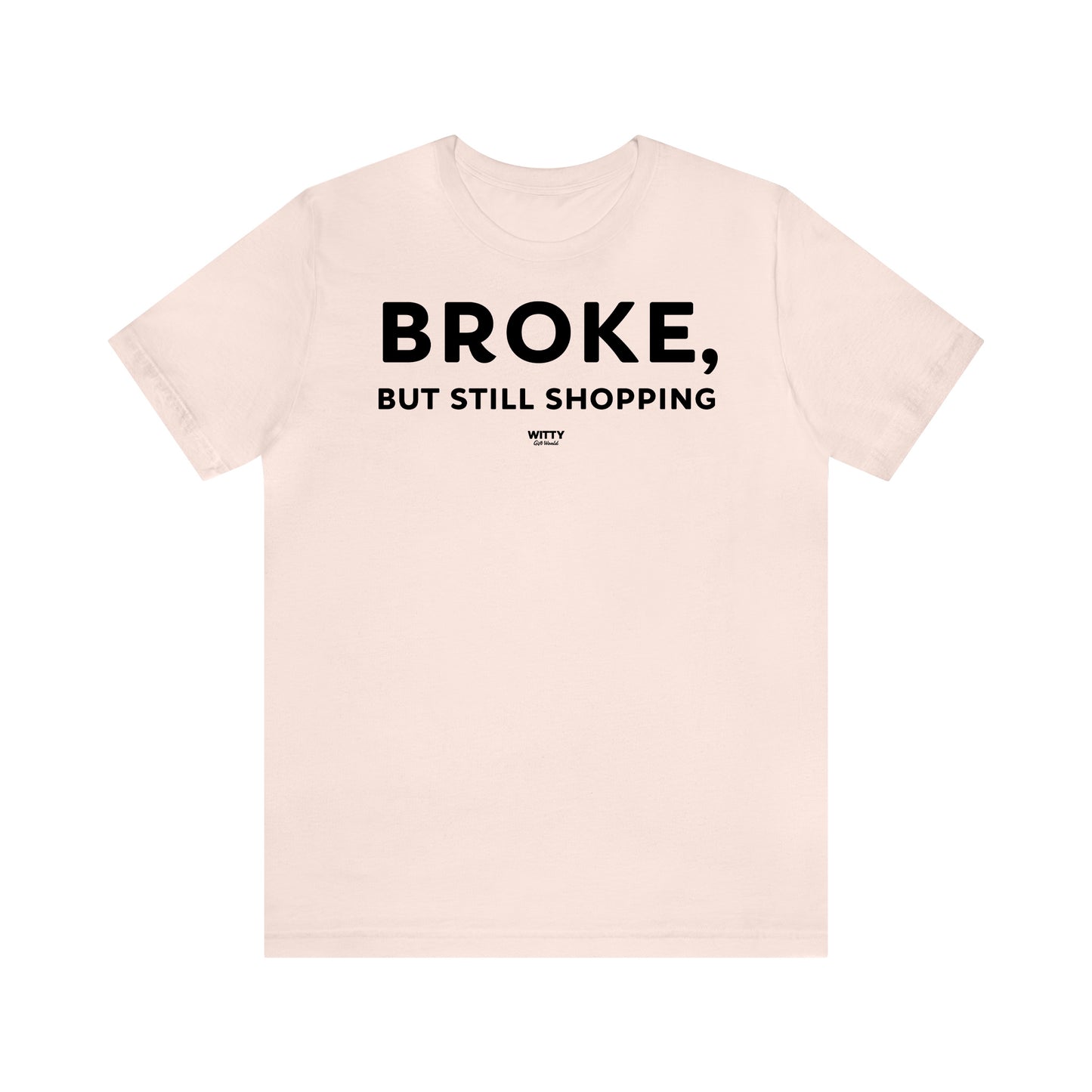 Funny Shirts for Women - Broke, but Still Shopping - Women's T Shirts