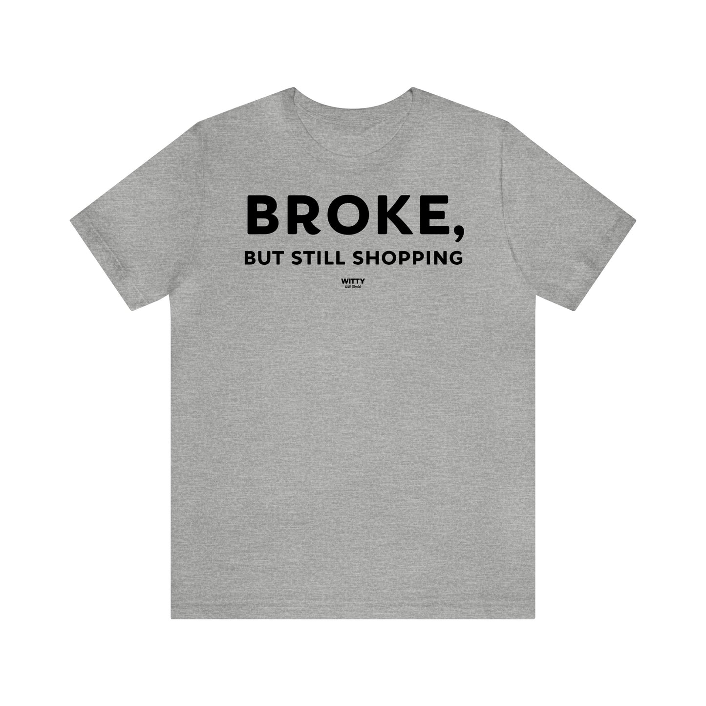 Funny Shirts for Women - Broke, but Still Shopping - Women's T Shirts