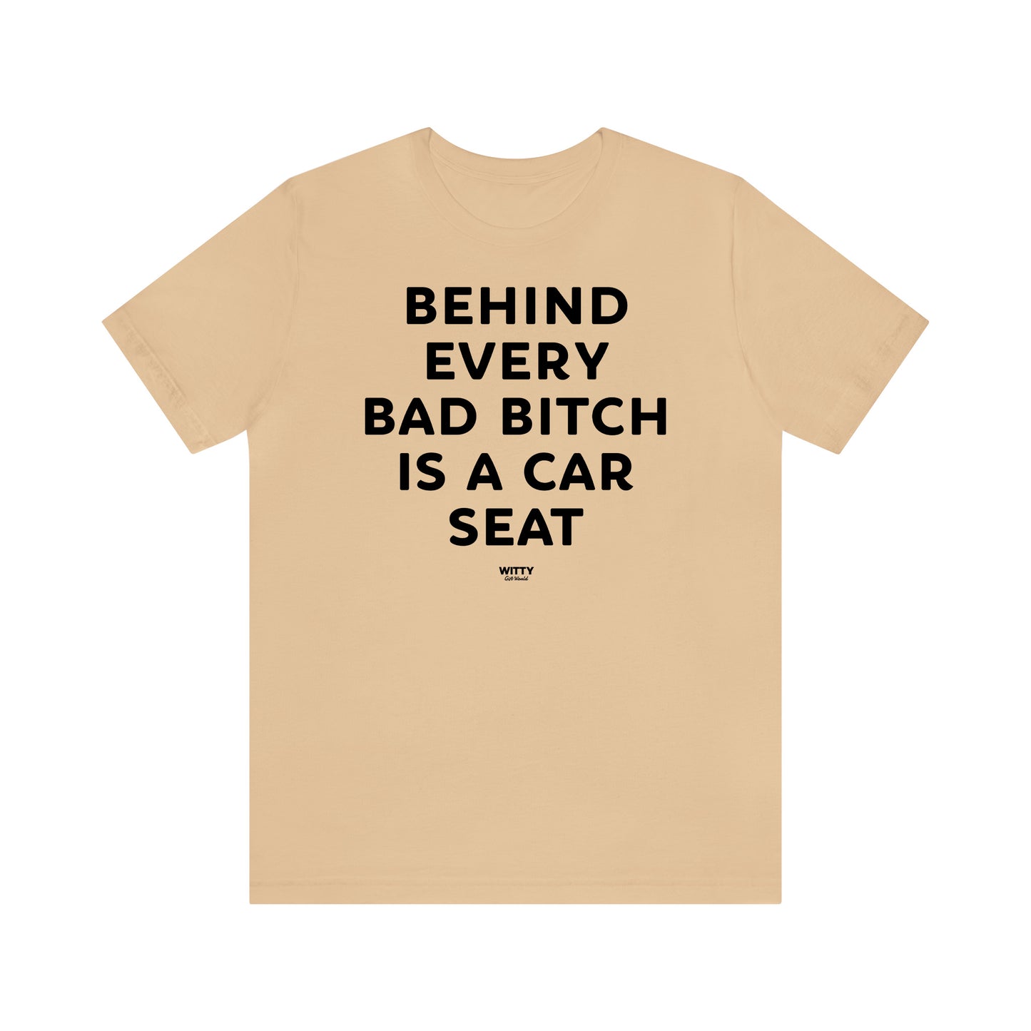 Funny Shirts for Women - Behind Every Bad Bitch is a Car Seat - Women's T Shirts