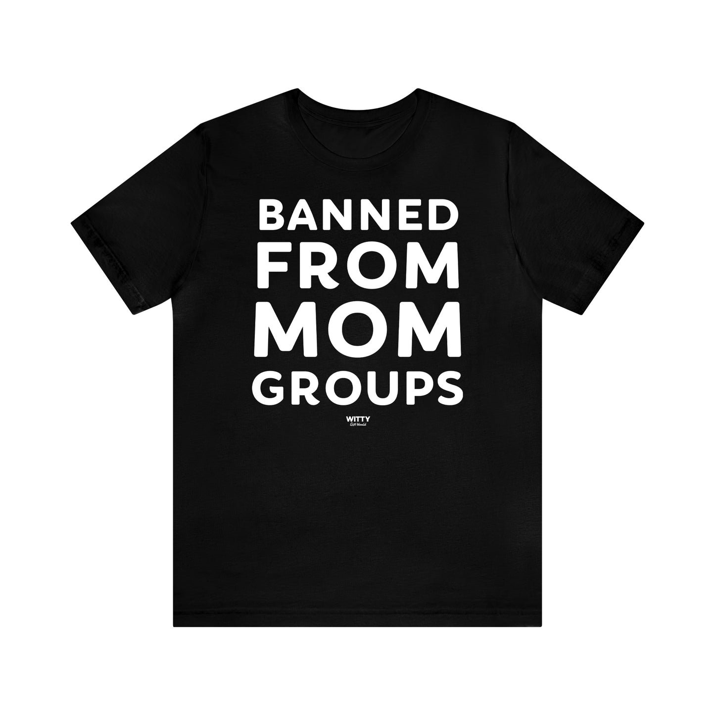 Funny Shirts for Women - Banned From Mom Groups - Women's T Shirts