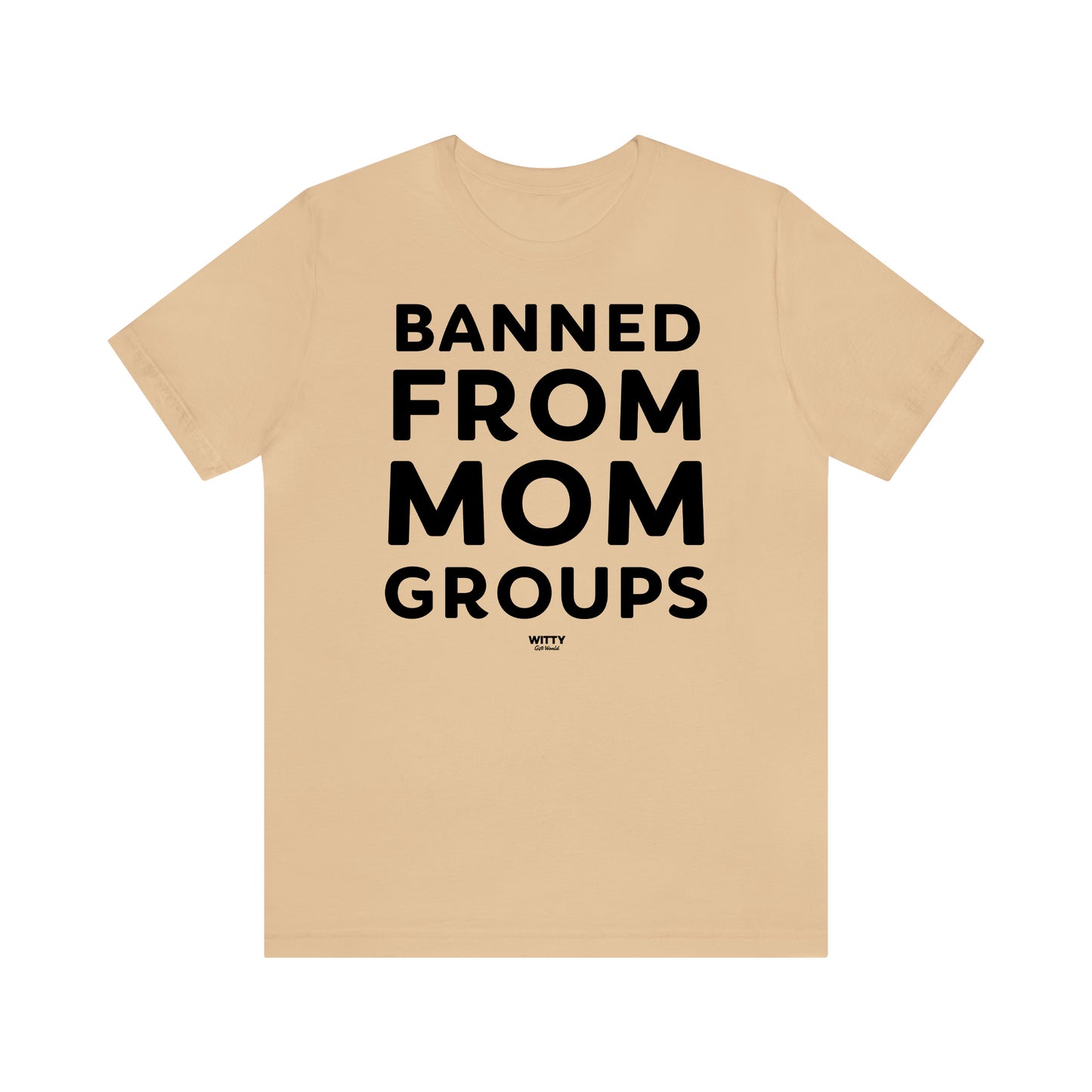 Funny Shirts for Women - Banned From Mom Groups - Women's T Shirts