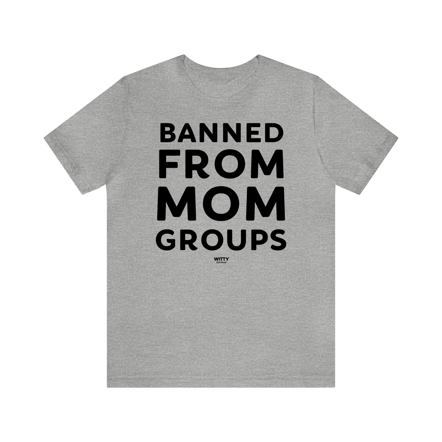 Funny Shirts for Women - Banned From Mom Groups - Women's T Shirts