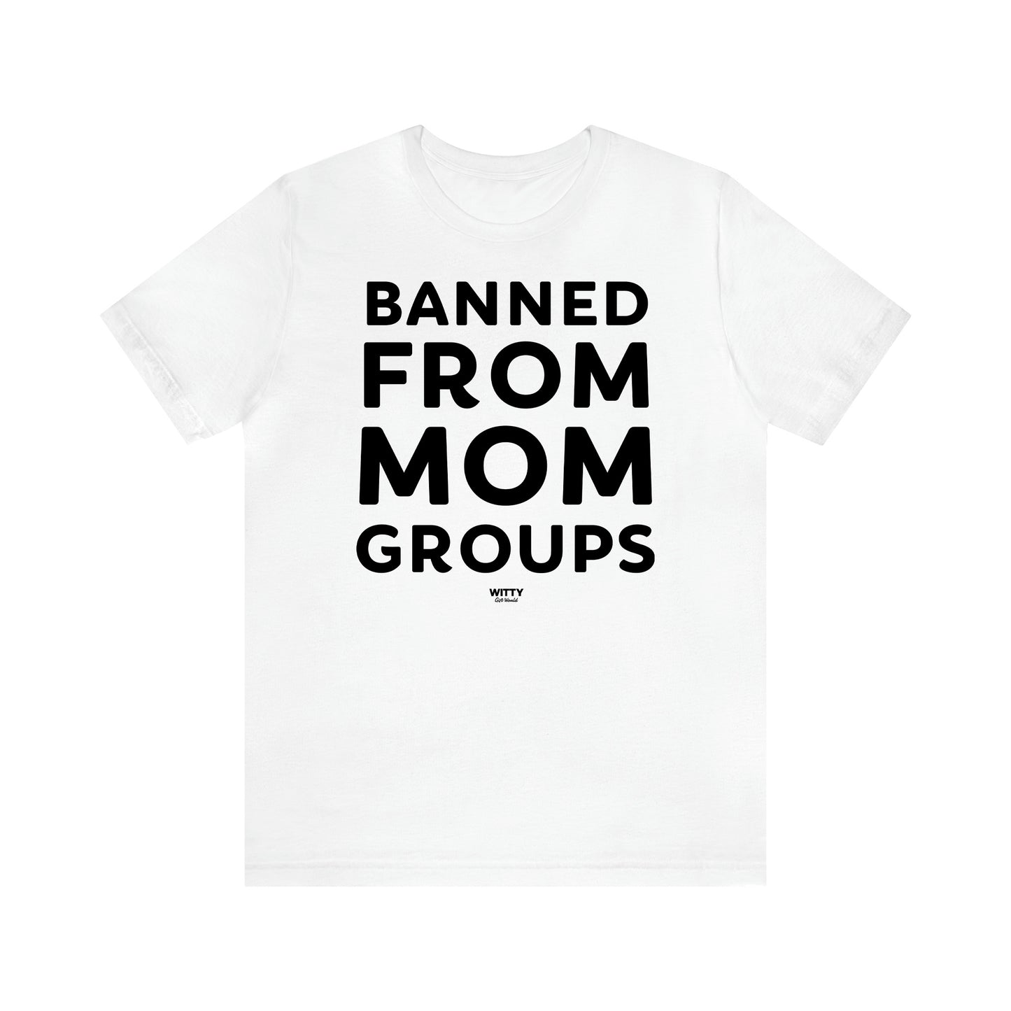 Women's T Shirts Banned From Mom Groups - Witty Gift World