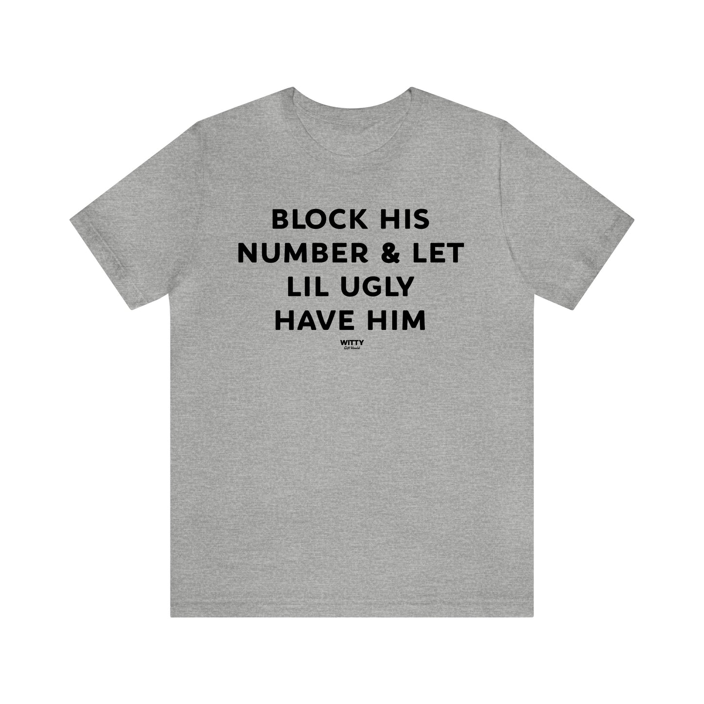 Funny Shirts for Women - Block His Number & Let Lil Ugly Have Him - Women's T Shirts