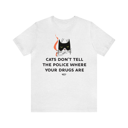 Funny Shirts for Women - Cats Don't Tell the Police Where Your Drugs Are - Women's T Shirts