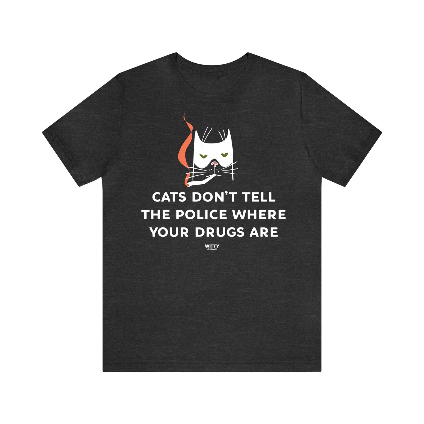 Funny Shirts for Women - Cats Don't Tell the Police Where Your Drugs Are - Women's T Shirts