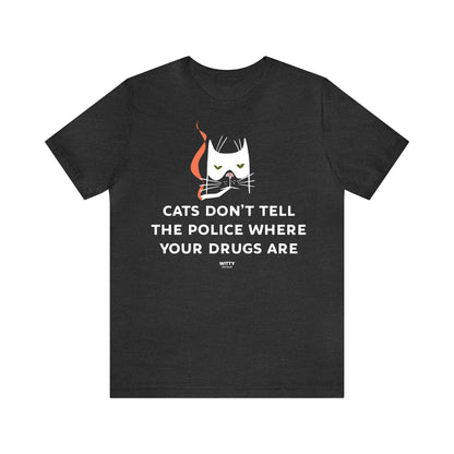 Funny Shirts for Women - Cats Don't Tell the Police Where Your Drugs Are - Women's T Shirts