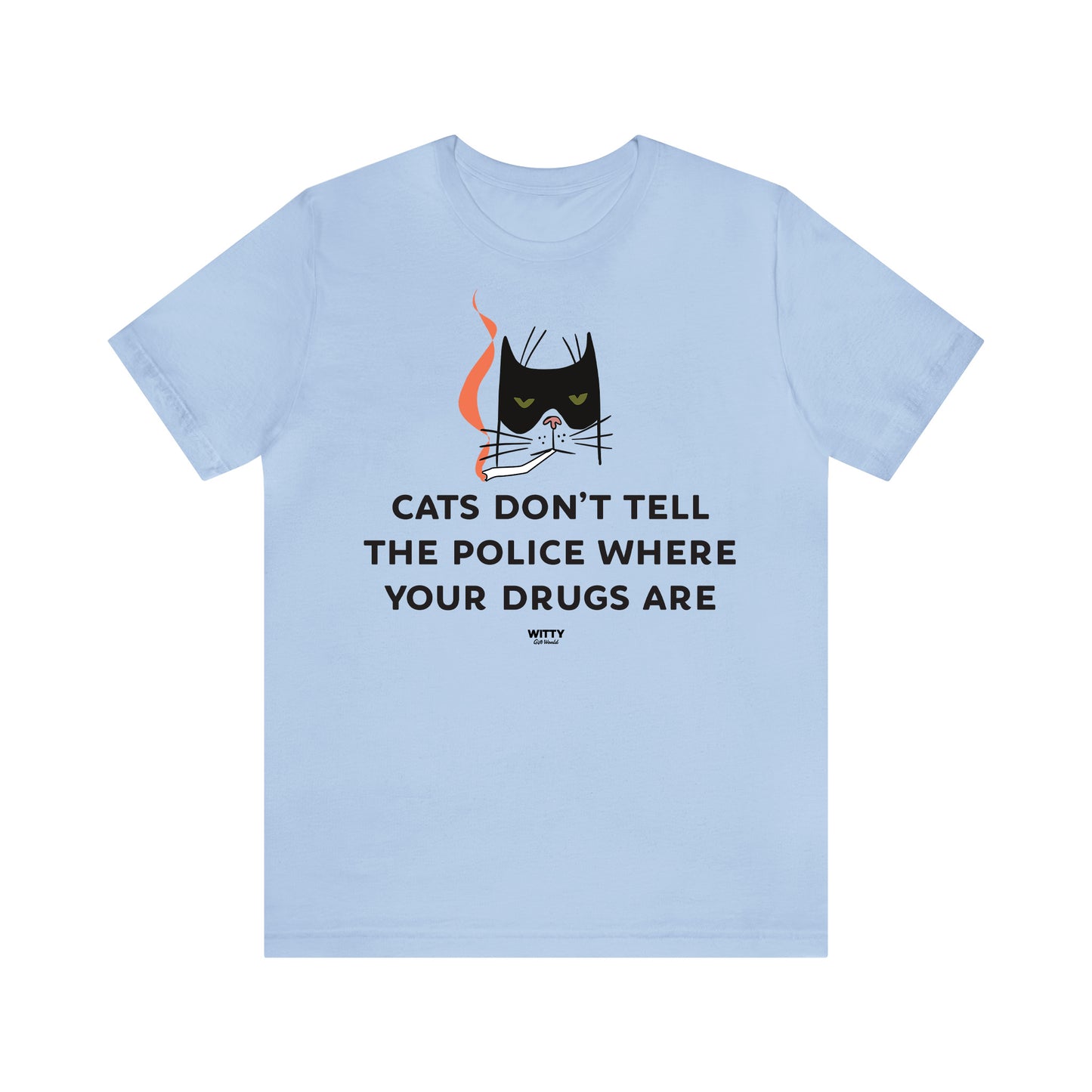 Funny Shirts for Women - Cats Don't Tell the Police Where Your Drugs Are - Women's T Shirts