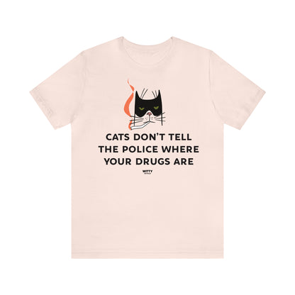 Funny Shirts for Women - Cats Don't Tell the Police Where Your Drugs Are - Women's T Shirts