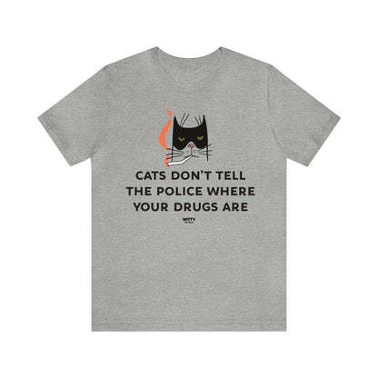 Funny Shirts for Women - Cats Don't Tell the Police Where Your Drugs Are - Women's T Shirts