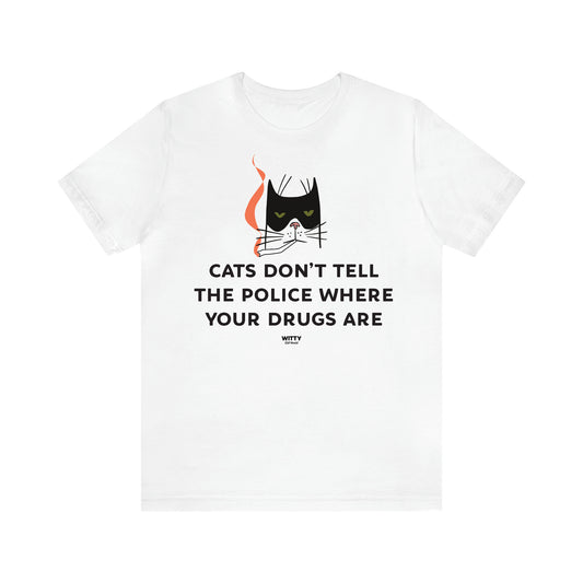 Women's T Shirts Cats Don't Tell the Police Where Your Drugs Are - Witty Gift World