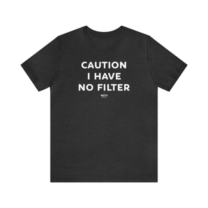 Funny Shirts for Women - Caution I Have No Filter - Women's T Shirts