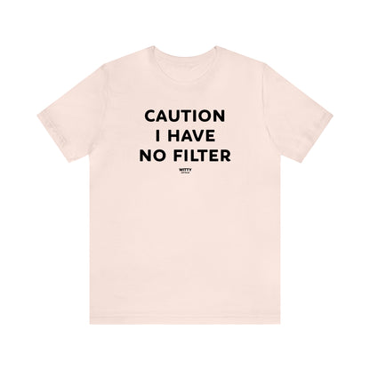 Funny Shirts for Women - Caution I Have No Filter - Women's T Shirts