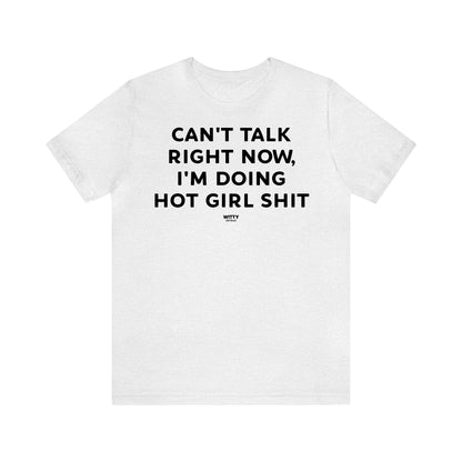 Funny Shirts for Women - Can't Talk Right Now, I'm Doing Hot Girl Shit - Women's T Shirts