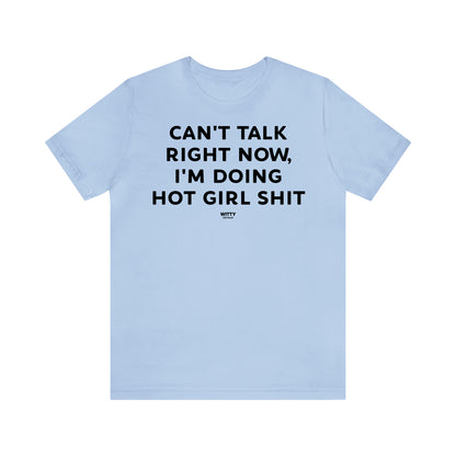 Funny Shirts for Women - Can't Talk Right Now, I'm Doing Hot Girl Shit - Women's T Shirts