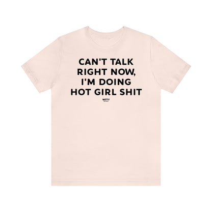 Funny Shirts for Women - Can't Talk Right Now, I'm Doing Hot Girl Shit - Women's T Shirts