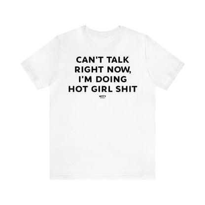 Women's T Shirts Can't Talk Right Now, I'm Doing Hot Girl Shit - Witty Gift World