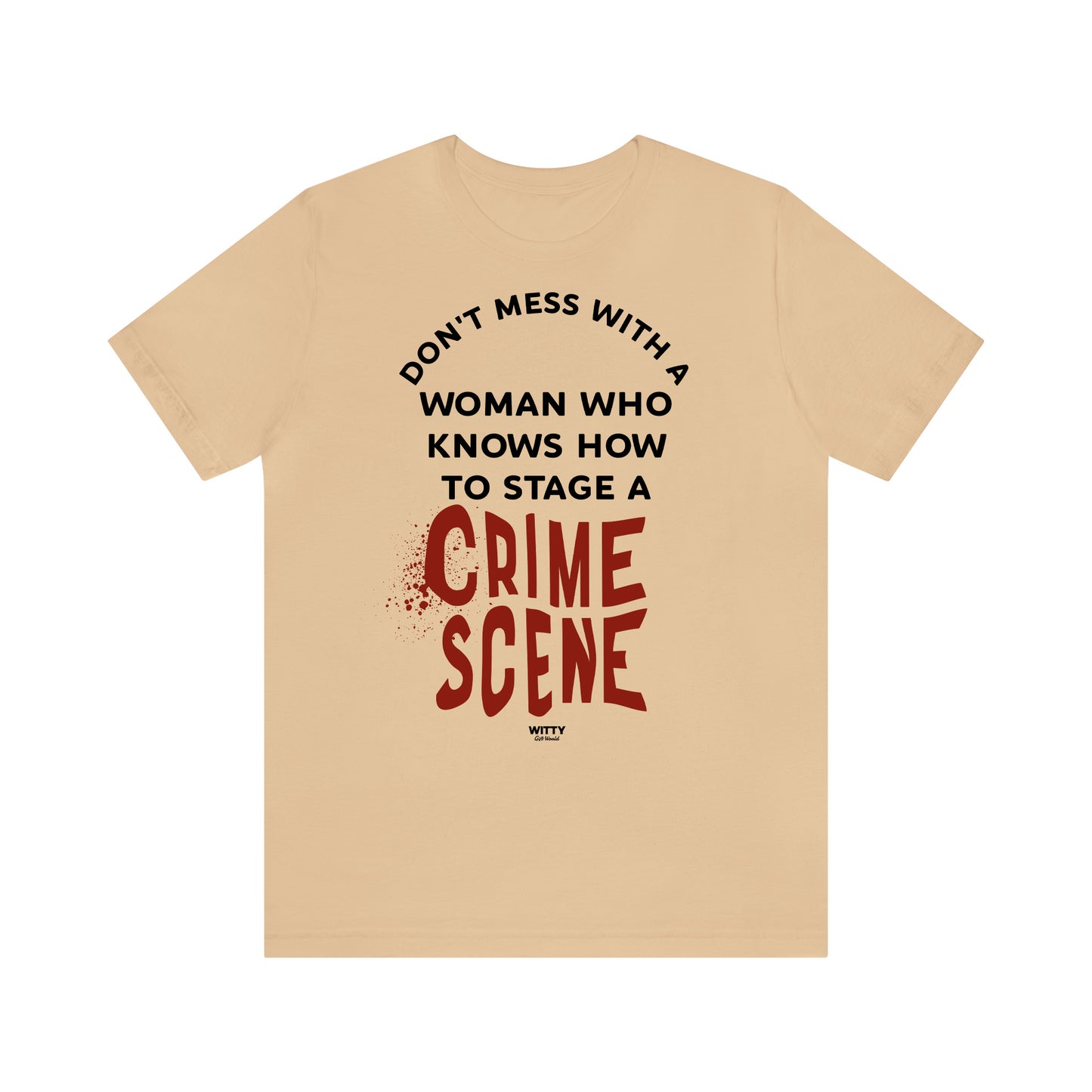 Funny Shirts for Women - Don't Mess With a Woman Who Knows How to Stage a Crime Scene - Women's T Shirts