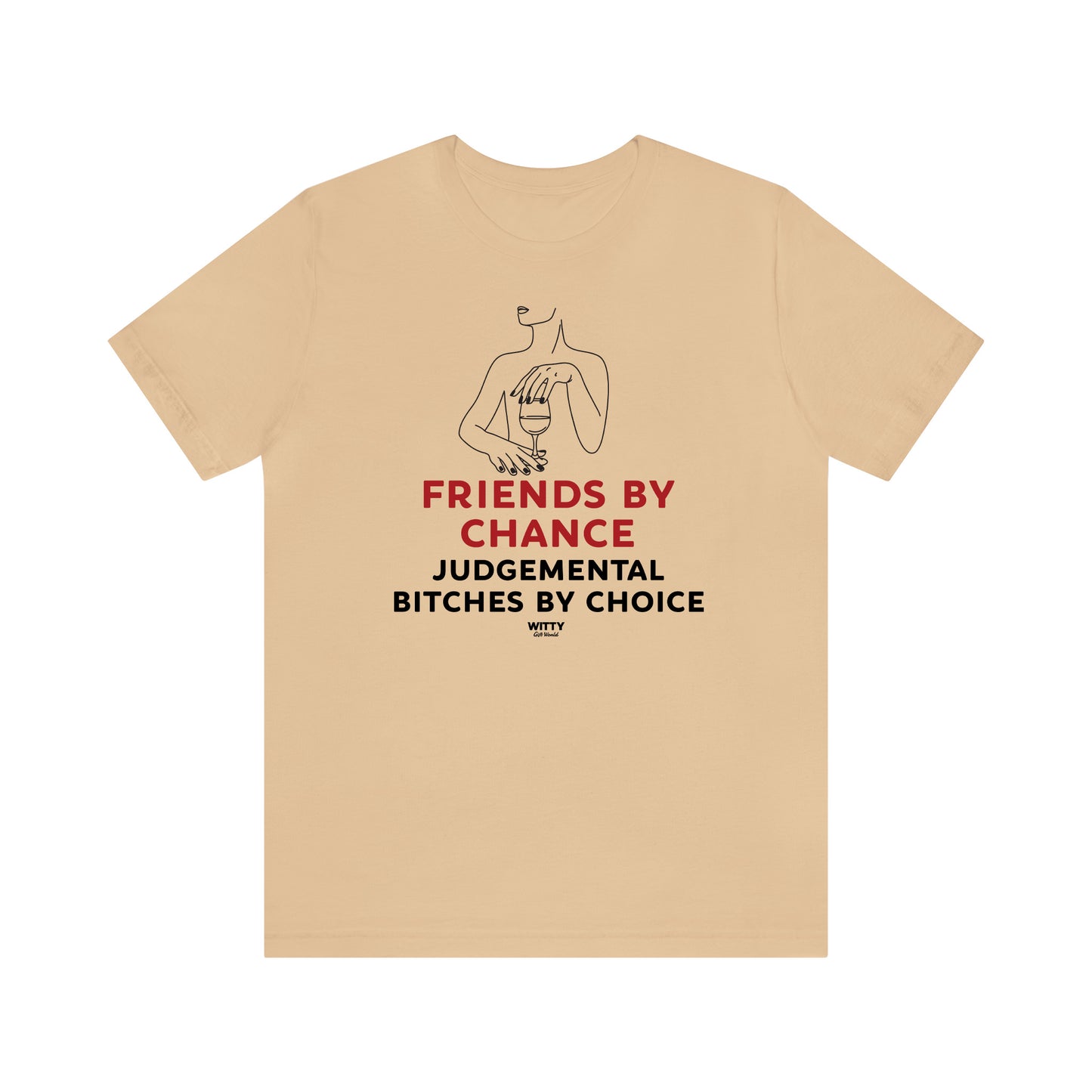 Funny Shirts for Women - Friends by Chance Judgemental Bitches by Choice - Women's T Shirts