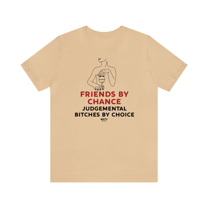 Funny Shirts for Women - Friends by Chance Judgemental Bitches by Choice - Women's T Shirts