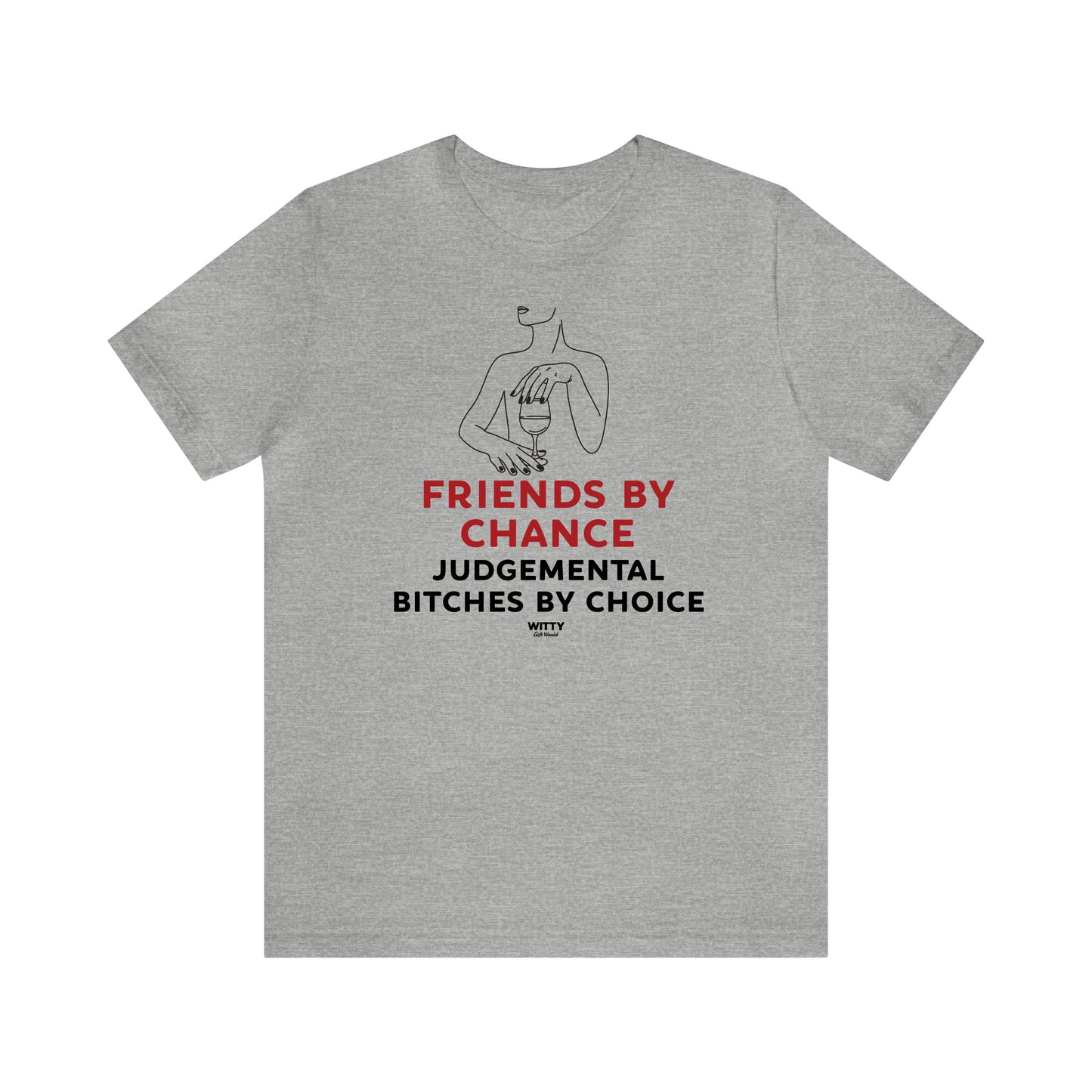 Funny Shirts for Women - Friends by Chance Judgemental Bitches by Choice - Women's T Shirts