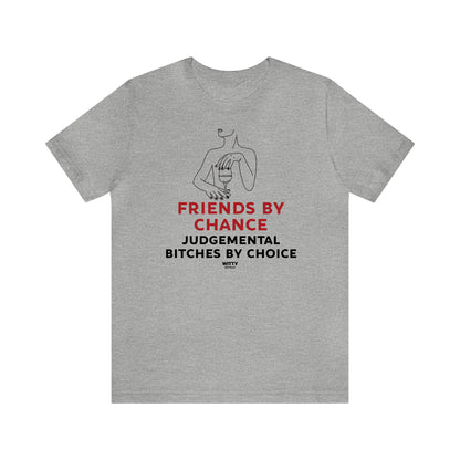 Funny Shirts for Women - Friends by Chance Judgemental Bitches by Choice - Women's T Shirts