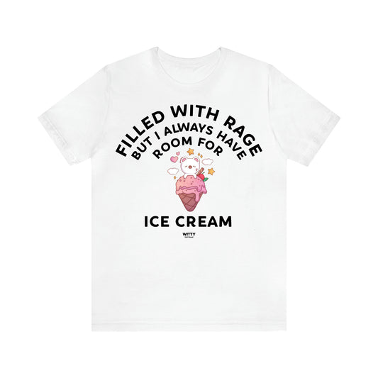 Women's T Shirts Filled With Rage but I Always Have Room for Ice Cream - Witty Gift World