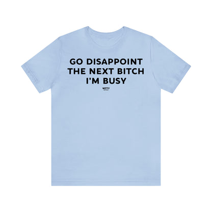 Funny Shirts for Women - Go Disappoint the Next Bitch I'm Busy - Women's T Shirts