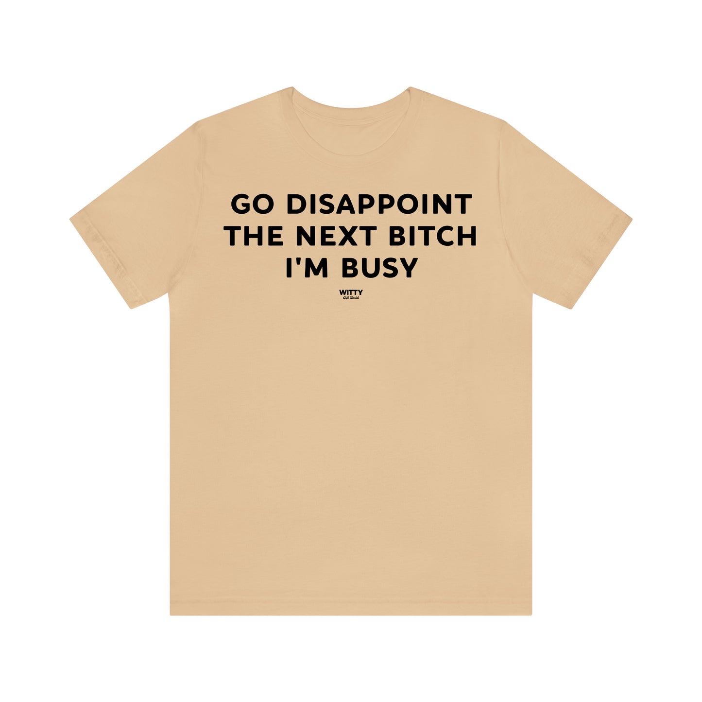 Funny Shirts for Women - Go Disappoint the Next Bitch I'm Busy - Women's T Shirts