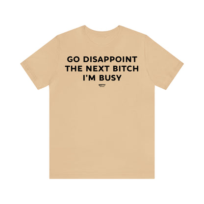 Funny Shirts for Women - Go Disappoint the Next Bitch I'm Busy - Women's T Shirts