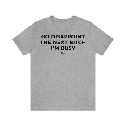 Funny Shirts for Women - Go Disappoint the Next Bitch I'm Busy - Women's T Shirts