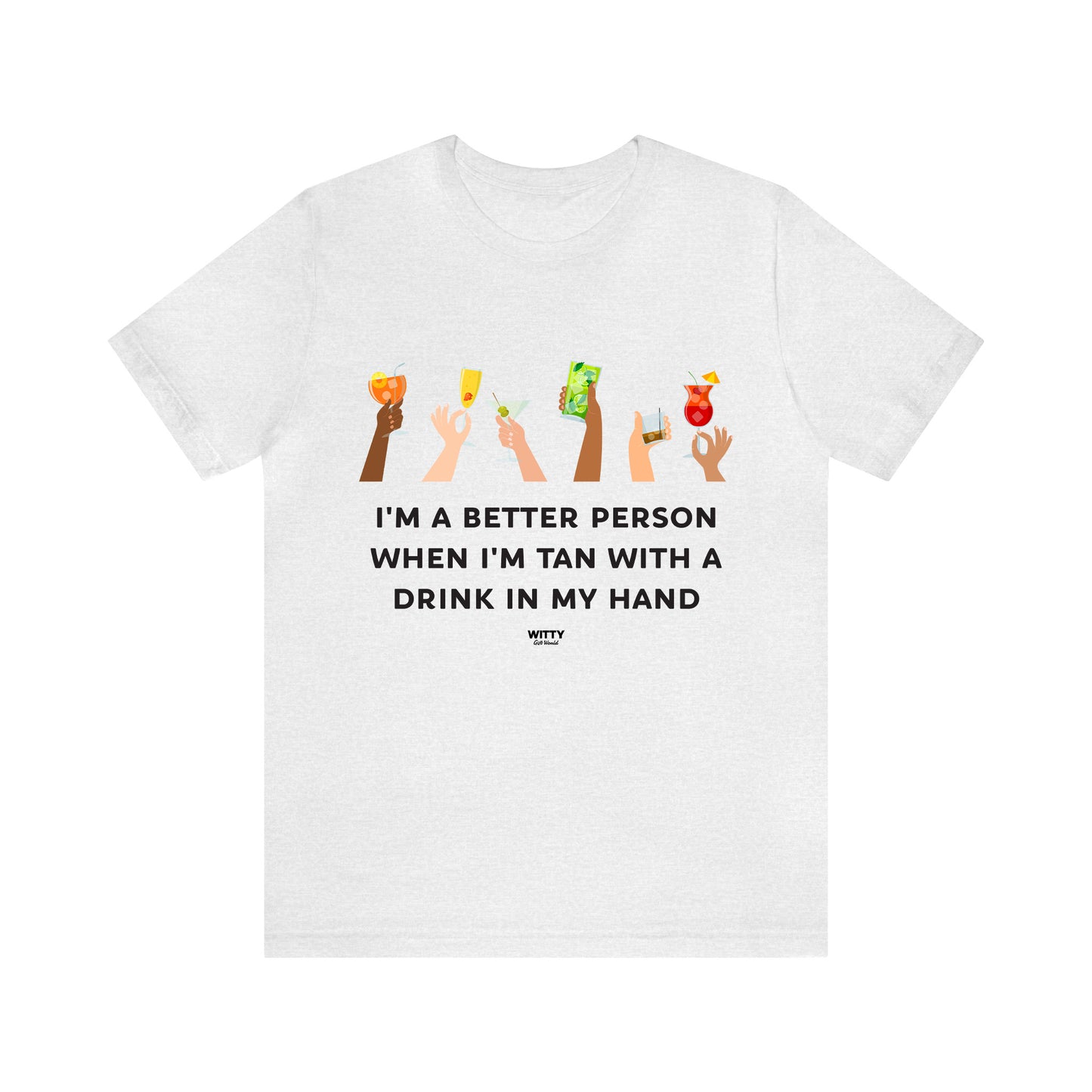 Funny Shirts for Women - I'm a Better Person When I'm Tan With a Drink in My Hand - Women's T Shirts