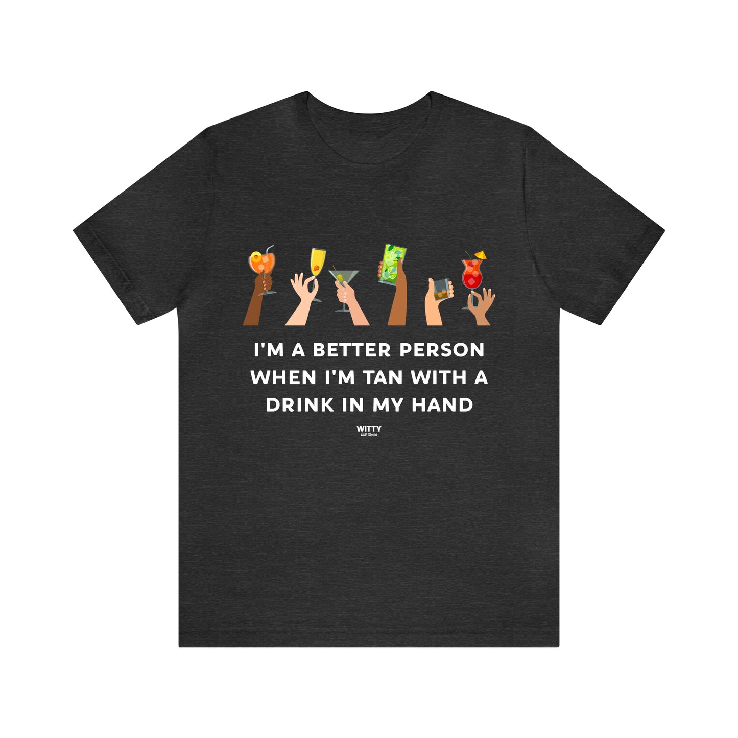 Funny Shirts for Women - I'm a Better Person When I'm Tan With a Drink in My Hand - Women's T Shirts