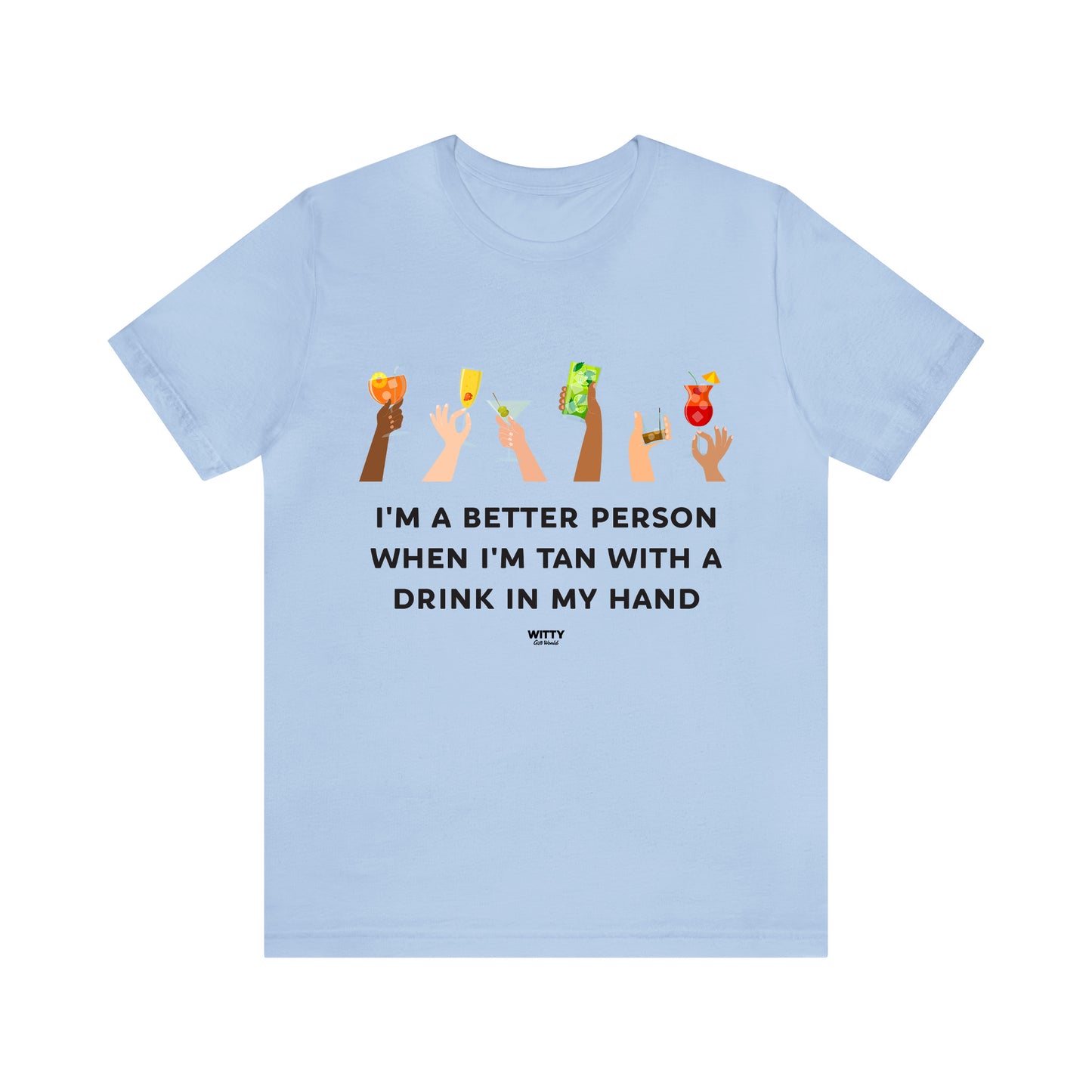 Funny Shirts for Women - I'm a Better Person When I'm Tan With a Drink in My Hand - Women's T Shirts