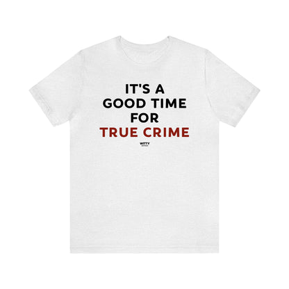 Funny Shirts for Women - It's a Good Time for True Crime - Women's T Shirts