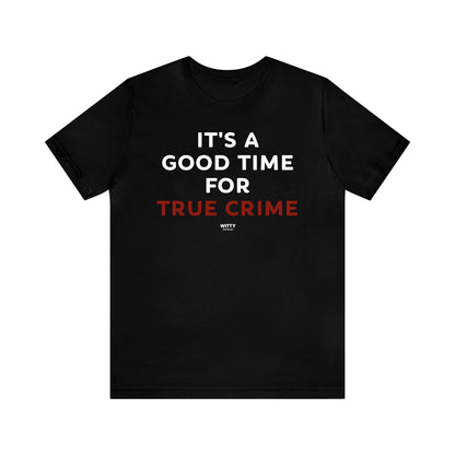 Funny Shirts for Women - It's a Good Time for True Crime - Women's T Shirts