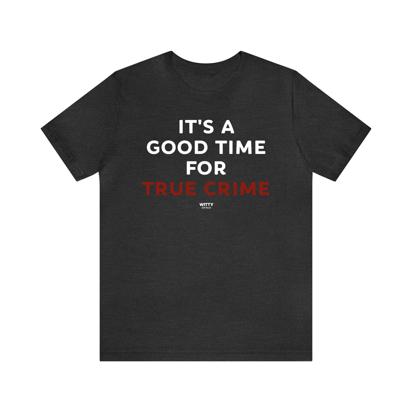 Funny Shirts for Women - It's a Good Time for True Crime - Women's T Shirts