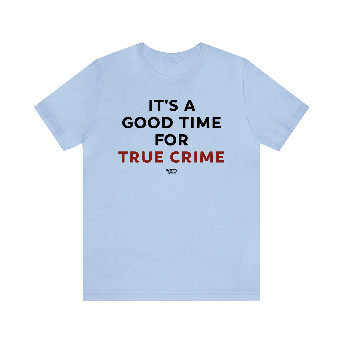 Funny Shirts for Women - It's a Good Time for True Crime - Women's T Shirts