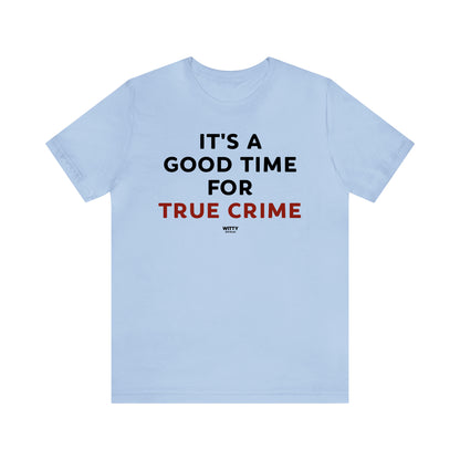 Funny Shirts for Women - It's a Good Time for True Crime - Women's T Shirts