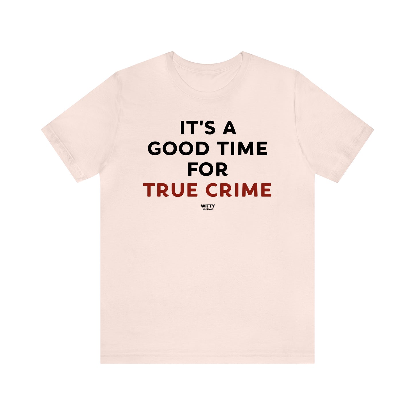 Funny Shirts for Women - It's a Good Time for True Crime - Women's T Shirts