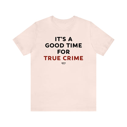 Funny Shirts for Women - It's a Good Time for True Crime - Women's T Shirts