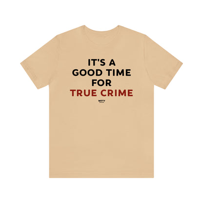 Funny Shirts for Women - It's a Good Time for True Crime - Women's T Shirts