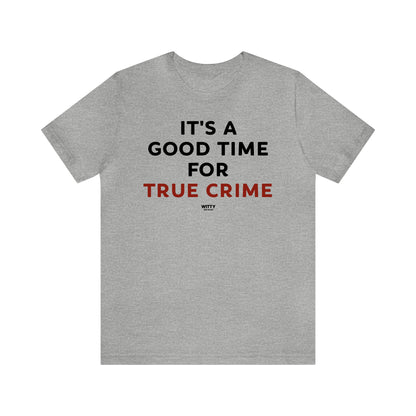 Funny Shirts for Women - It's a Good Time for True Crime - Women's T Shirts