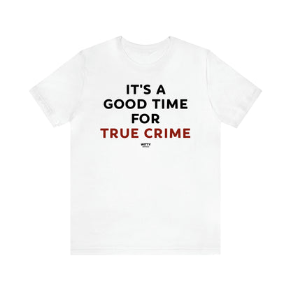 Women's T Shirts It's a Good Time for True Crime - Witty Gift World