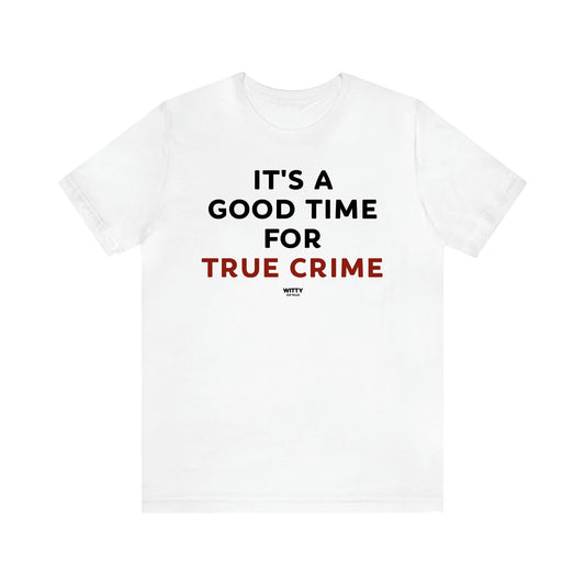 Women's T Shirts It's a Good Time for True Crime - Witty Gift World