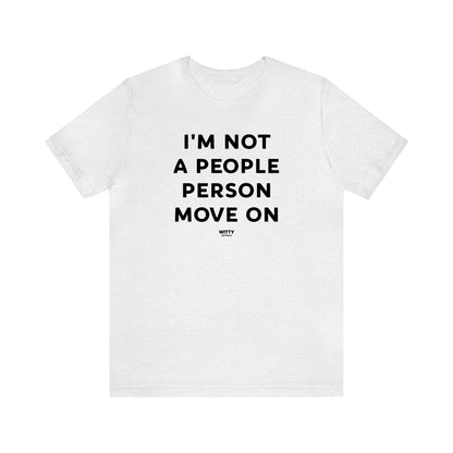 Funny Shirts for Women - I'm Not a People Person Move on - Women's T Shirts