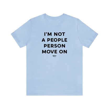 Funny Shirts for Women - I'm Not a People Person Move on - Women's T Shirts