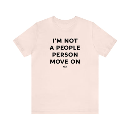 Funny Shirts for Women - I'm Not a People Person Move on - Women's T Shirts