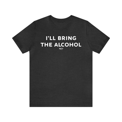 Funny Shirts for Women - I'll Bring the Alcohol - Women's T Shirts