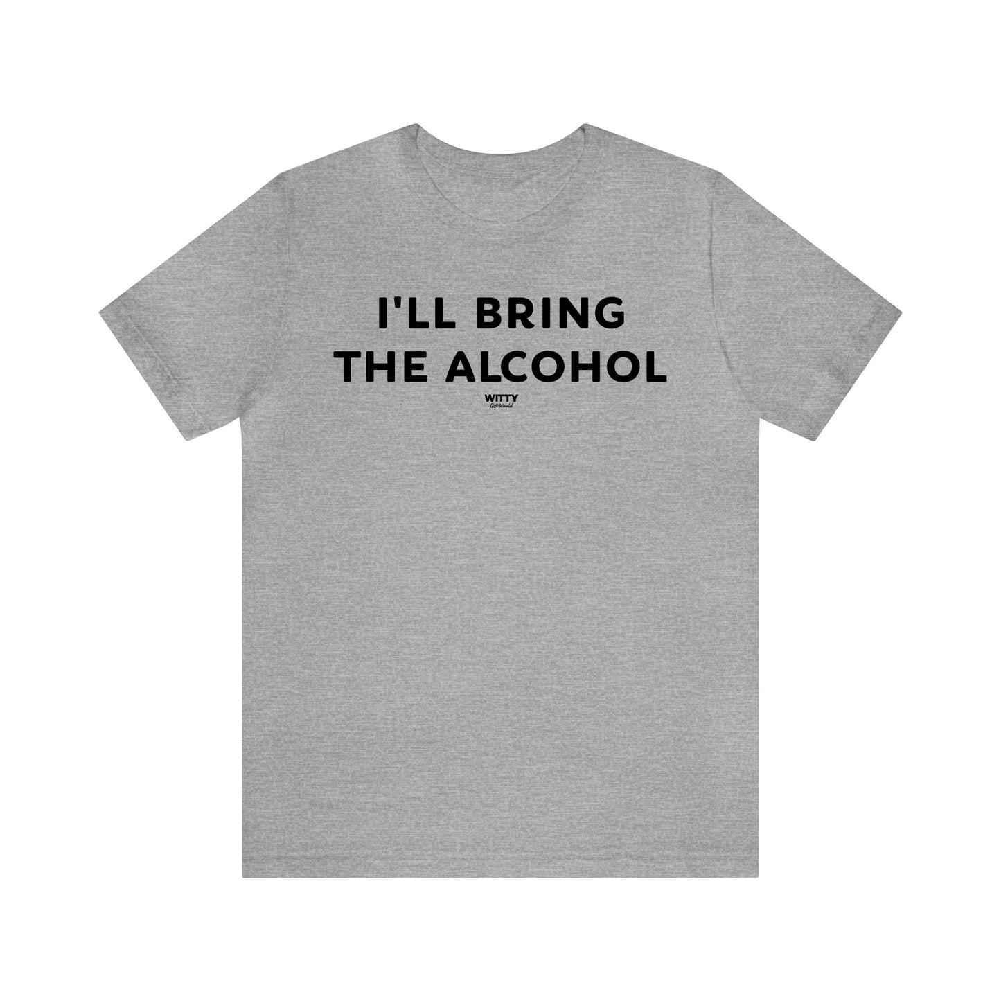 Funny Shirts for Women - I'll Bring the Alcohol - Women's T Shirts